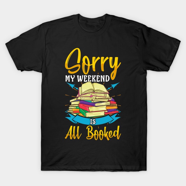Funny Sorry My Weekend Is All Booked Reading Pun T-Shirt by theperfectpresents